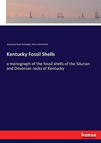 Kentucky Fossil Shells: a monograph of the fossil shells of the Silurian and Devonian rocks of Kentucky
