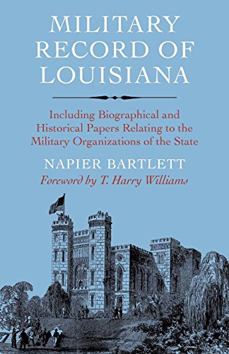 Military Record of Louisiana: Including Biographical and Historical Papers Relating to the Military Organizations of the State