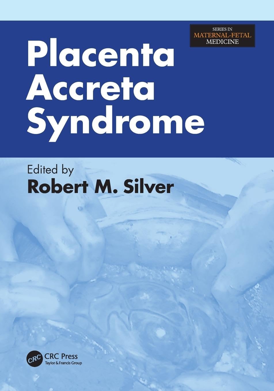 Placenta Accreta Syndrome (Series in Maternal-Fetal Medicine)