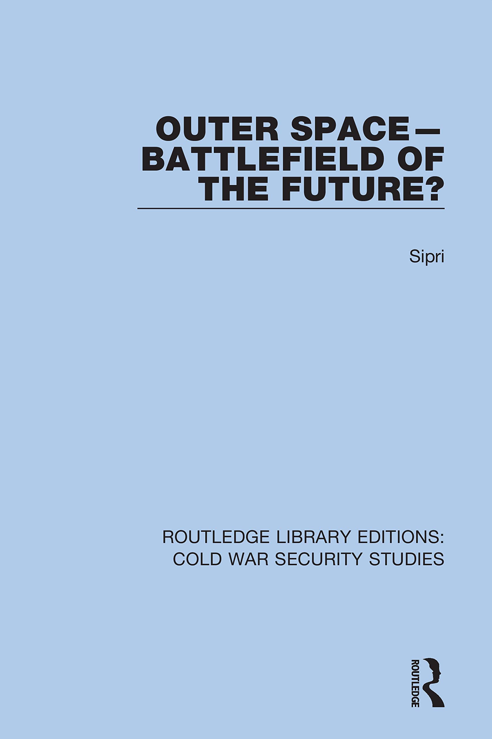 Outer Space - Battlefield of the Future? (Routledge Library Editions: Cold War Security Studies, Band 34)
