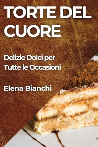 Torte del Cuore: Delizie Dolci per Tutte le Occasioni