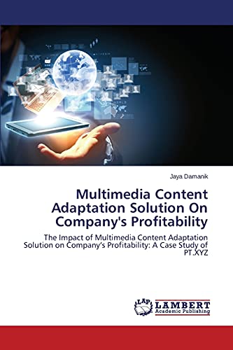Multimedia Content Adaptation Solution On Company's Profitability: The Impact of Multimedia Content Adaptation Solution on Company’s Profitability: A Case Study of PT.XYZ