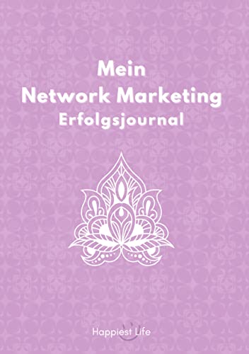 Network Marketing Erfolgsjournal: Revolutioniere deinen Network Marketing Erfolg: Mit Zielen, Fokus und positiver Energie zur finanziellen Freiheit. ... Reflektion zum Erfolg und einer Kontaktliste.