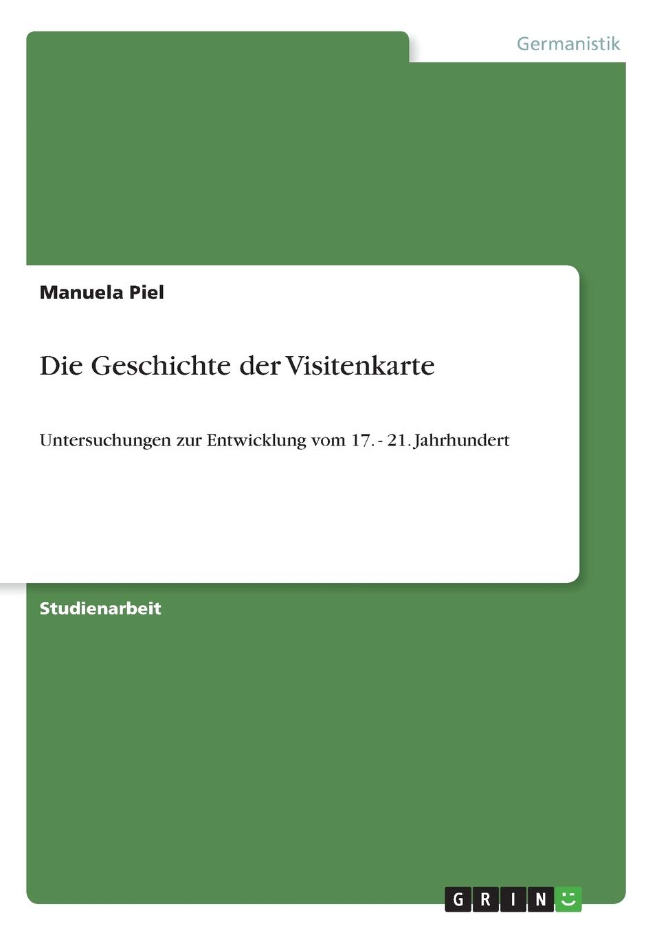 Die Geschichte der Visitenkarte: Untersuchungen zur Entwicklung vom 17. - 21. Jahrhundert