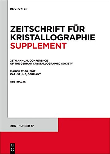 25th Annual Conference of the German Crystallographic Society, March 27-30, 2017, Karlsruhe, Germany (Zeitschrift für Kristallographie / Supplemente, Band 37)