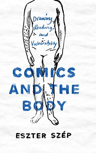 Comics and the Body: Drawing, Reading, and Vulnerability (Studies in Comics and Cartoons)