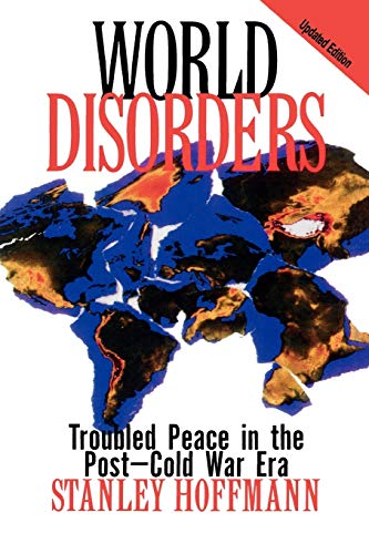 World Disorders: Troubled Peace in the PostDcold War Era: Troubled Peace in the Post-Cold War Era