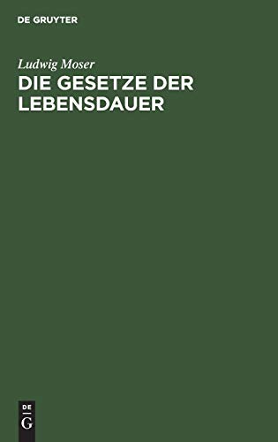 Die Gesetze der Lebensdauer: Nebst Untersuchungen über Dauer, Fruchtbarkeit der Ehen, über Tödtlichkeit der Krankheiten, Verhältniss der Geschlechter bei der Geburt, über Einfluss der Witterung u.s.w.