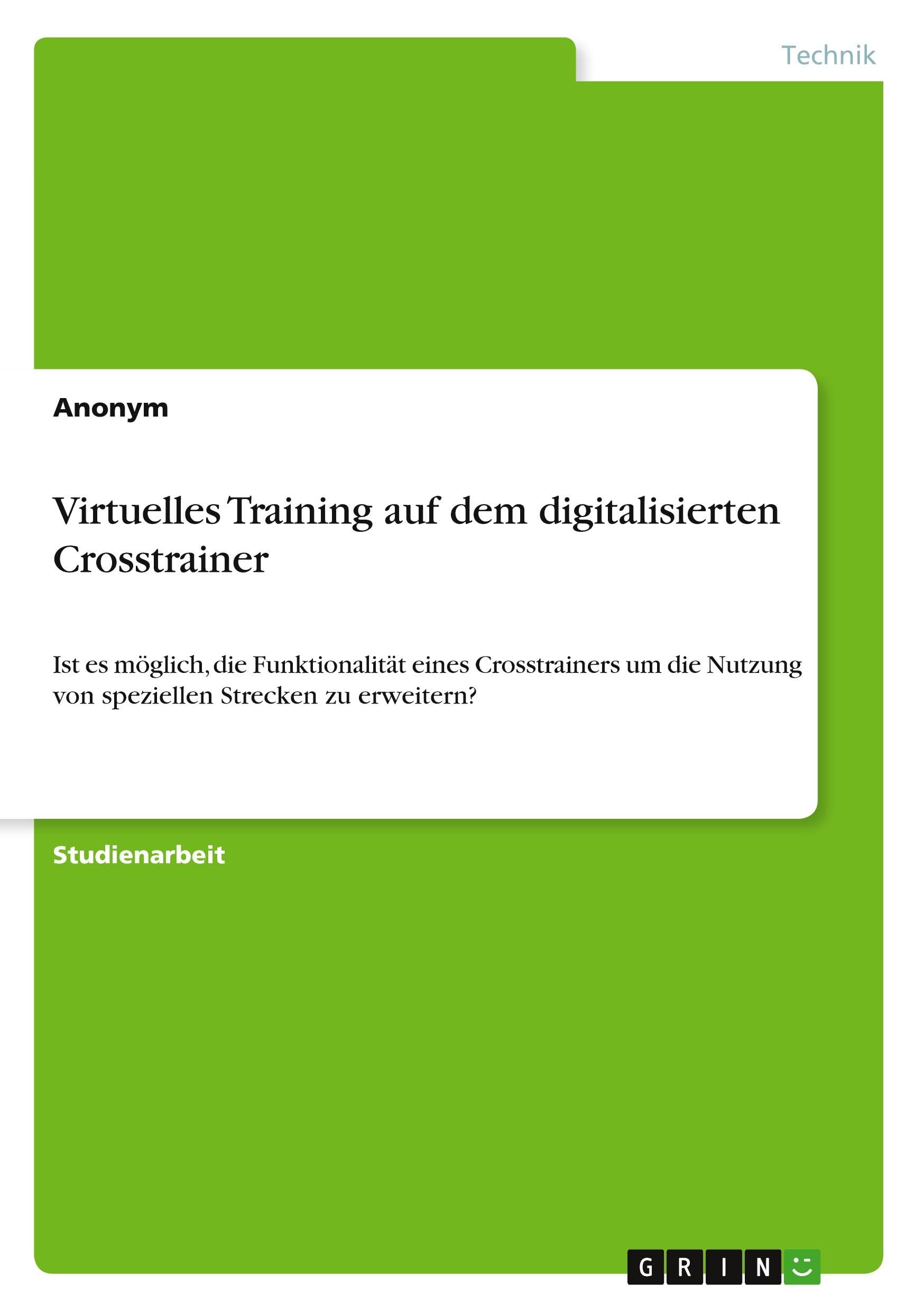 Virtuelles Training auf dem digitalisierten Crosstrainer: Ist es möglich, die Funktionalität eines Crosstrainers um die Nutzung von speziellen Strecken zu erweitern?