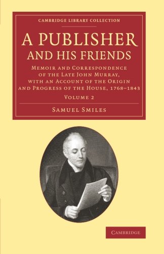 A Publisher and his Friends 2 Volume Set: A Publisher and his Friends: Memoir and Correspondence of the Late John Murray, with an Account of the ... of Printing, Publishing and Libraries)