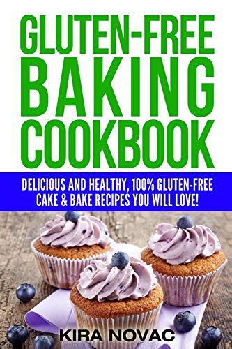 Gluten-Free Baking Cookbook: Delicious and Healthy, 100% Gluten-Free Cake & Bake Recipes You Will Love (Gluten-Free Recipes Guide, Celiac Disease Cookbook)