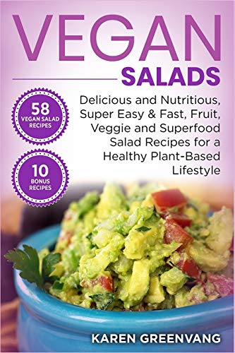 Vegan Salads: Delicious and Nutritious, Super Easy & Fast, Fruit, Veggie and Superfood Salad Recipes for a Healthy Plant-Based Lifestyle (Vegan, Plant-Based, Vegan Recipes, Band 1)