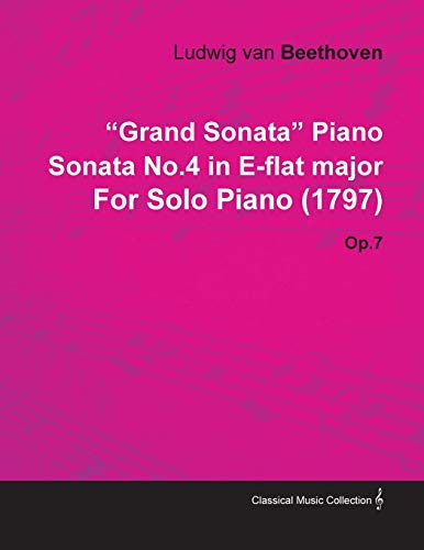 Grand Sonata Piano Sonata No.4 in E-Flat Major by Ludwig Van Beethoven for Solo Piano (1797) Op.7