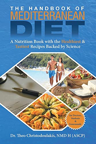 The Handbook of Mediterranean Diet: A Nutrition Book with the Healthiest & Tastiest Recipes Backed by Science