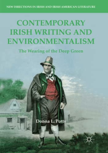 Contemporary Irish Writing and Environmentalism: The Wearing of the Deep Green (New Directions in Irish and Irish American Literature)