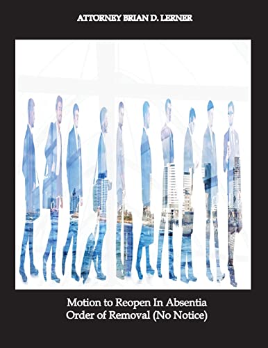 Motion to Reopen In Absentia Order of Removal (No Notice): Motion to Reopen in Absentia Order of Removal Petitions prepared by Immigration Law Firm