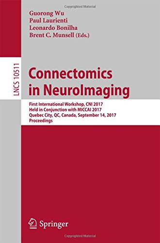 Connectomics in NeuroImaging: First International Workshop, CNI 2017, Held in Conjunction with MICCAI 2017, Quebec City, QC, Canada, September 14, 2017, Proceedings (Lecture Notes in Computer Science)