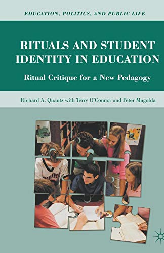 Rituals and Student Identity in Education: Ritual Critique for a New Pedagogy (Education, Politics and Public Life)