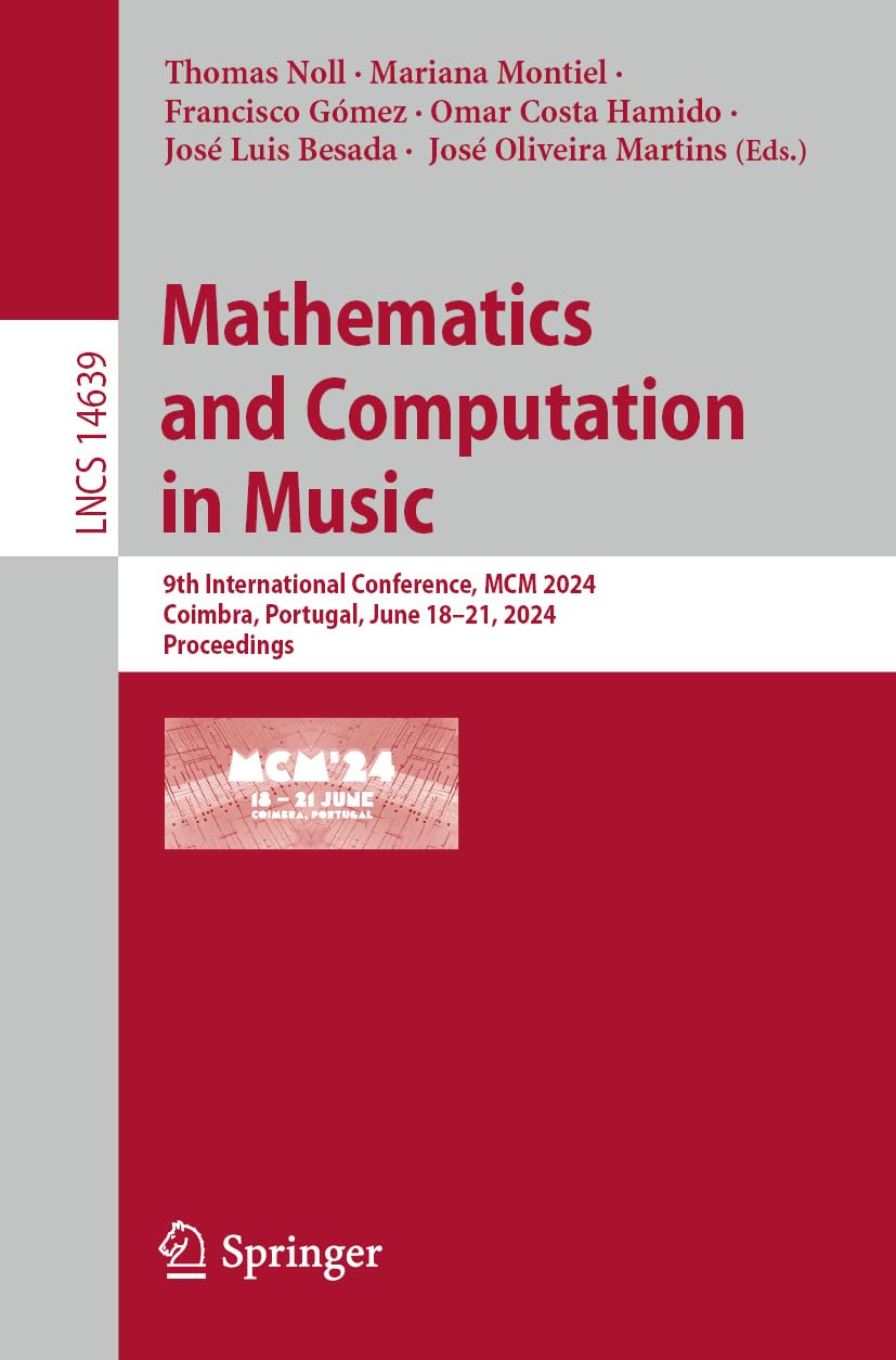 Mathematics and Computation in Music: 9th International Conference, MCM 2024, Coimbra, Portugal, June 18–21, 2024, Proceedings (Lecture Notes in Computer Science, Band 14639)