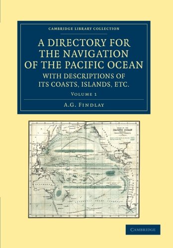 A Directory for the Navigation of the Pacific Ocean, with Descriptions of its Coasts, Islands, etc. 2 Volume Set: A Directory for the Navigation of ... Library Collection - Maritime Exploration)