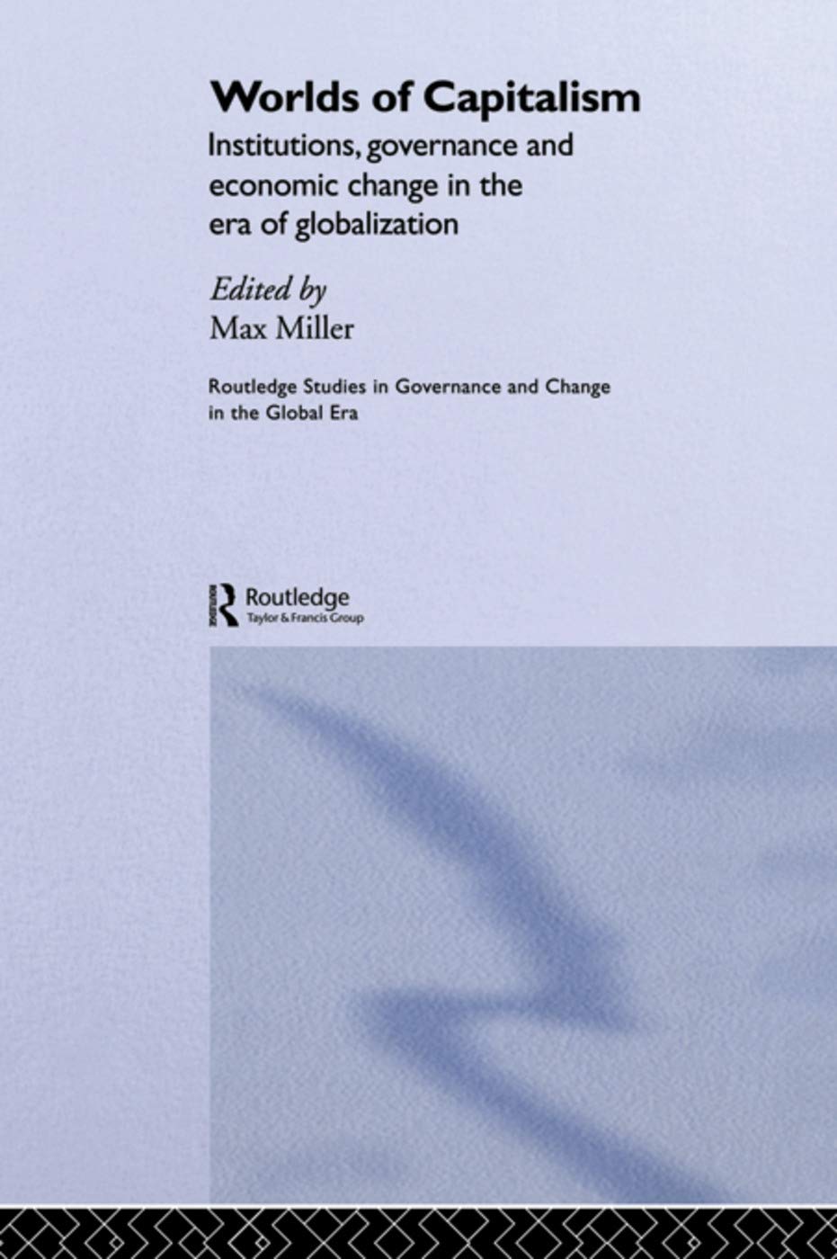 Worlds of Capitalism: Institutions, Economic Performance and Governance in the Era of Globalization (Routledge Studies in Governance and Change in the Global Era)
