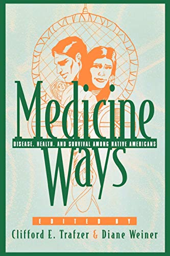 Medicine Ways: Disease, Health, and Survival among Native Americans (Contemporary Native American Communities)