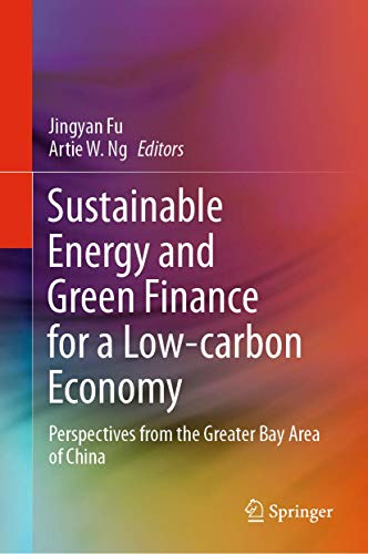 Sustainable Energy and Green Finance for a Low-carbon Economy: Perspectives from the Greater Bay Area of China (Green Energy and Technology)