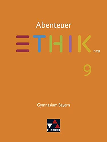 Abenteuer Ethik – Bayern neu / Abenteuer Ethik Bayern 9 - neu: Unterrichtswerk für Ethik an Gymnasien (Abenteuer Ethik – Bayern neu: Unterrichtswerk für Ethik an Gymnasien)