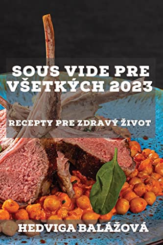 Sous Vide pre v¿etkých 2023: Recepty pre zdravý ¿ivot