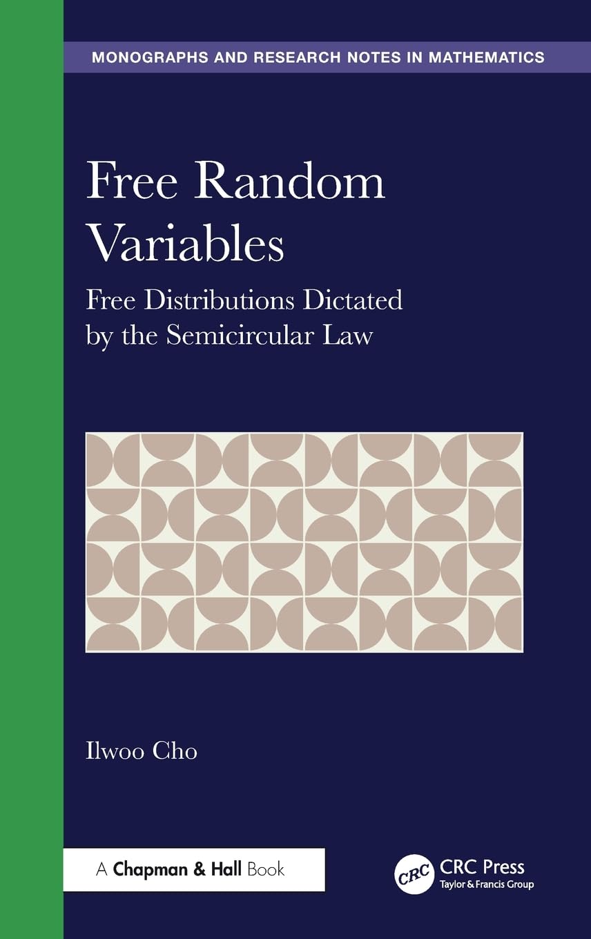 Free Random Variables: Free Distributions Dictated by the Semicircular Law (Chapman & Hall/Crc Monographs and Research Notes in Mathematics)