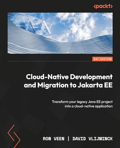 Cloud-Native Development and Migration to Jakarta EE: Transform your legacy Java EE project into a cloud-native application