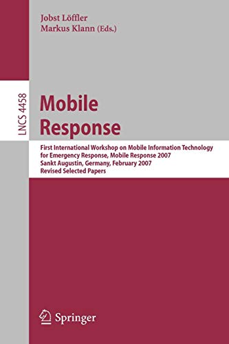 Mobile Response: First International Workshop on Mobile Information Technology, for Emergency Response, Mobile Response 2007, Sankt Augustin, Germany, ... Notes in Computer Science, 4458, Band 4458)