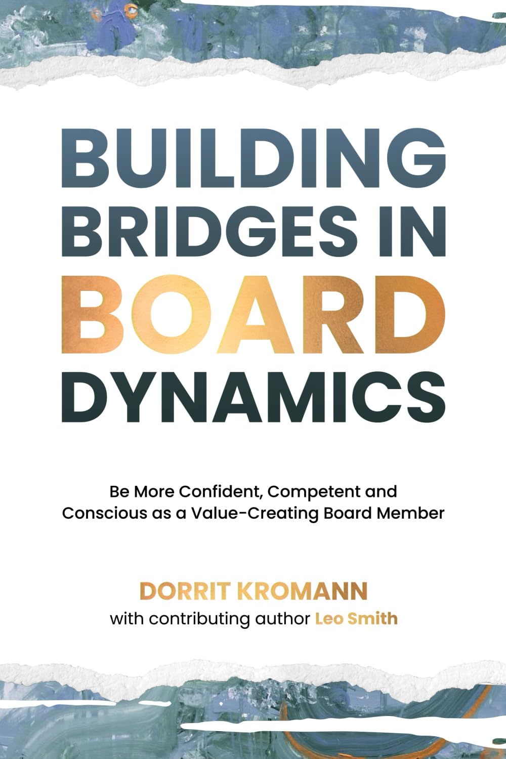 Building Bridges in Board Dynamics: Be More Confident, Competent and Conscious as a Value-Creating Board Member