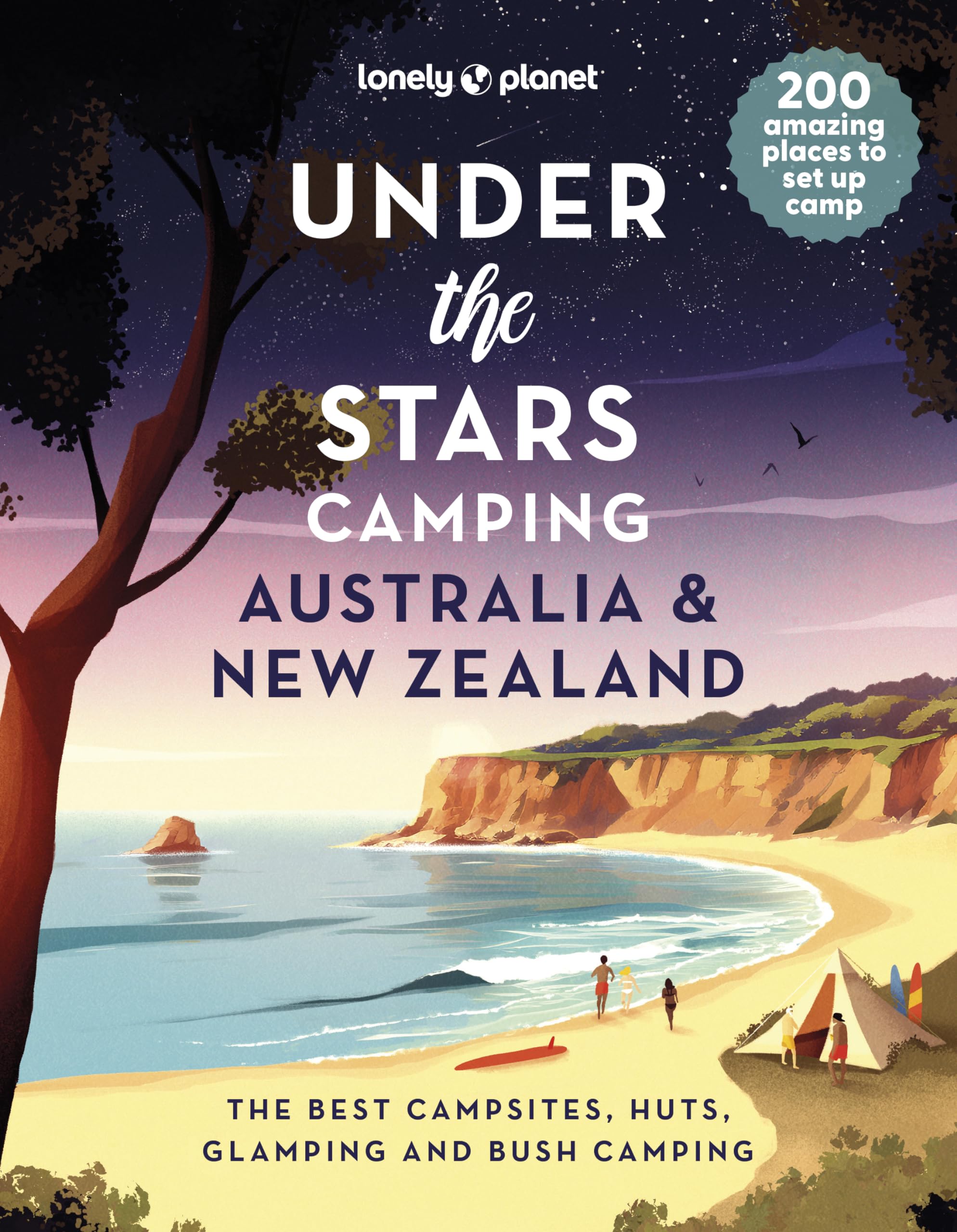 Under the stars camping, Australia & New Zealand : the best campsites, huts, glamping and bush camping : 200 amazing places to set up camp