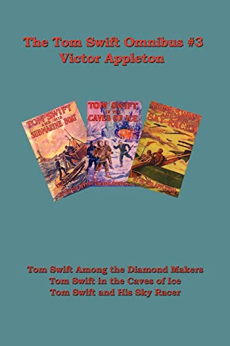 Tom Swift Omnibus #3: Tom Swift Among the Diamond Makers, Tom Swift in the Caves of Ice, Tom Swift and His Sky Racer