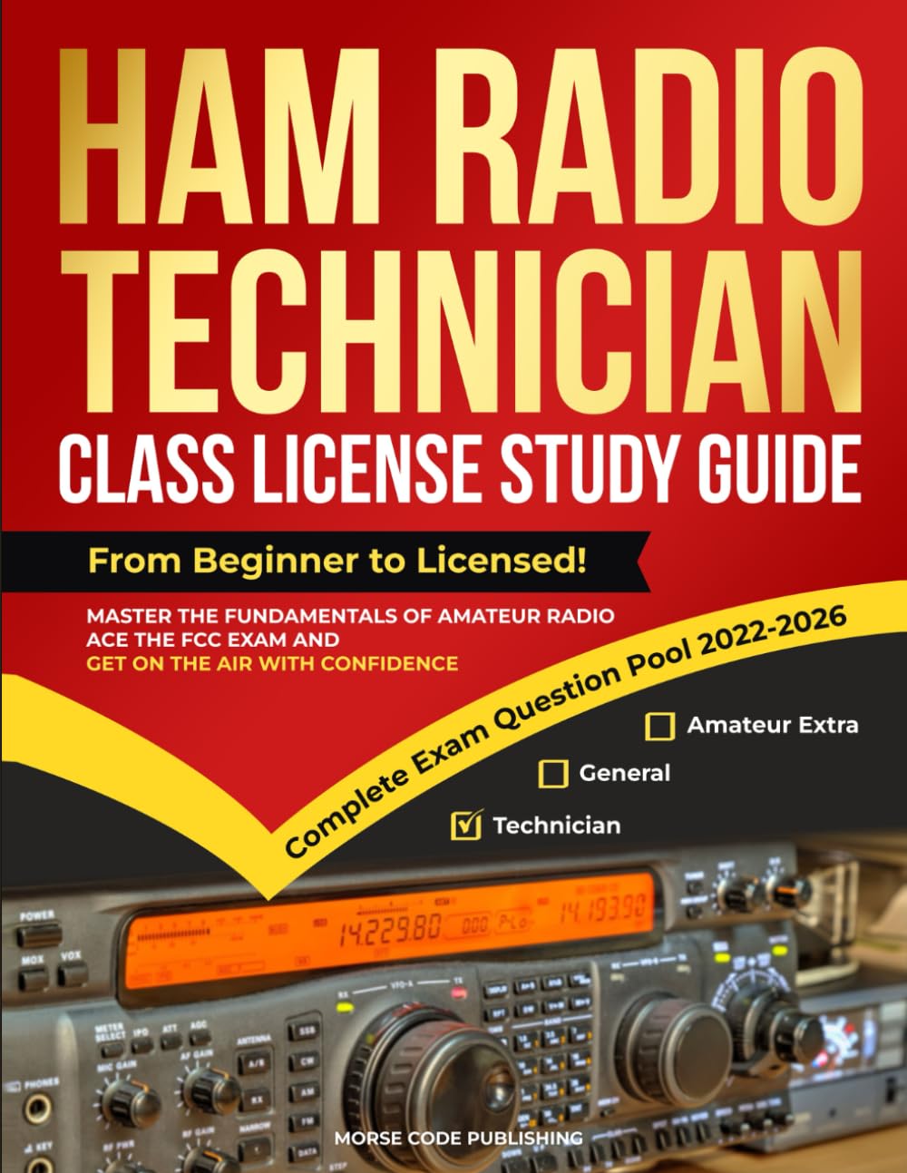 Ham Radio Technician Class License Study Guide: From Beginner to Licensed! Master the Fundamentals of Amateur Radio, Ace the FCC Exam and Get on the ... (Ham Radio License Study Guides, Band 1)