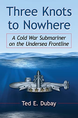 Three Knots to Nowhere: A Cold War Submariner on the Undersea Frontline