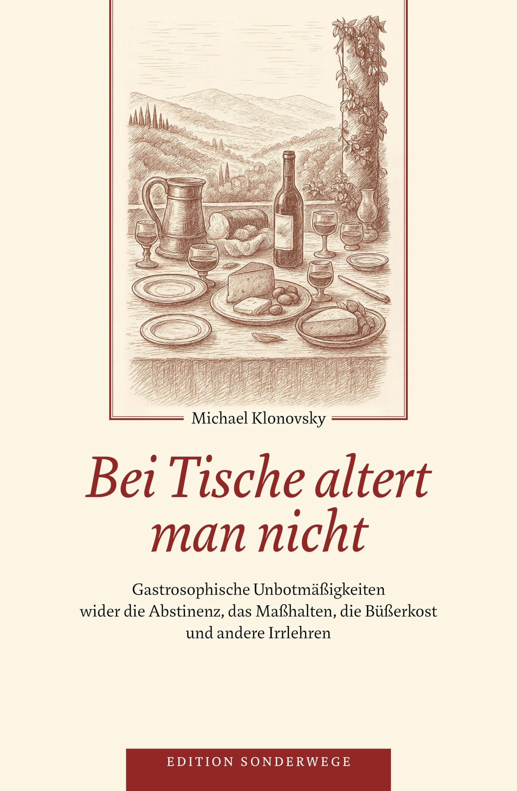 Bei Tische altert man nicht: Gastrosophische Unbotmäßigkeiten wider die Abstinenz, das Maßhalten, die Büßerkost und andere Irrlehren (Edition Sonderwege bei Manuscriptum)