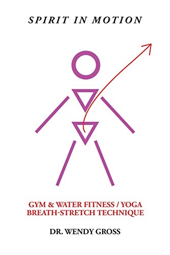Spirit in Motion: Gym & Water Fitness / Yoga Breath-Stretch Technique: Gym & Water Fitness / Yoga Breath-Stretch Technique