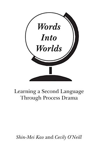 Words Into Worlds: Learning a Second Language Through Process Drama (Contemporary Studies in Second Language Learning)
