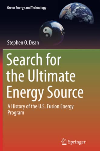 Search for the Ultimate Energy Source: A History of the U.S. Fusion Energy Program (Green Energy and Technology)