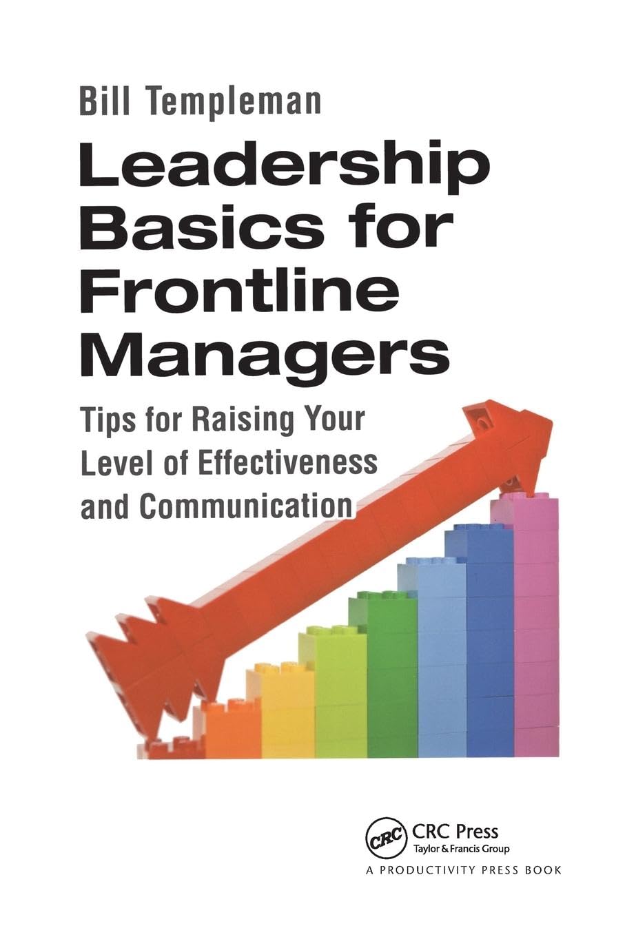 Leadership Basics for Frontline Managers: Tips for Raising Your Level of Effectiveness and Communication