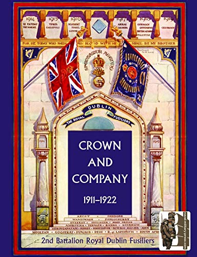 CROWN AND COMPANY 1911-1922. 2nd Battalion Royal Dublin Fusiliers (Crown and Company, the Historical Records of the 2nd Battalion Royal Dublin Fusiliers: Formerly the 1st Bombay European Regiment)