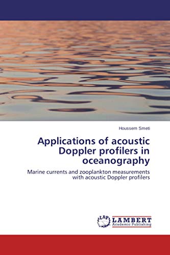 Applications of acoustic Doppler profilers in oceanography: Marine currents and zooplankton measurements with acoustic Doppler profilers