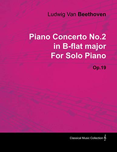 Piano Concerto No. 2 - In B-Flat Major - Op. 19 - For Solo Piano: With a Biography by Joseph Otten
