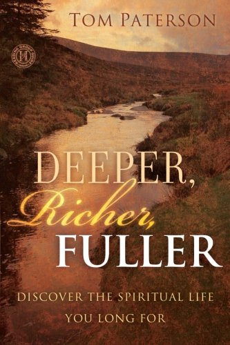 Deeper, Richer, Fuller: Discover The Spiritual Life You Long For