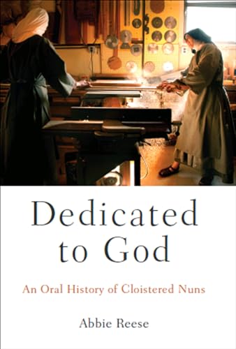 Dedicated to God: An Oral History of Cloistered Nuns (Oxford Oral History)