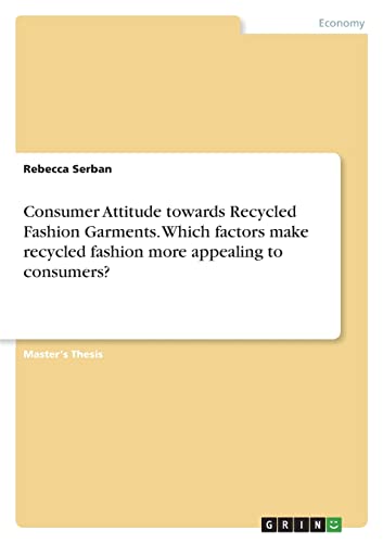 Consumer Attitude towards Recycled Fashion Garments. Which factors make recycled fashion more appealing to consumers?