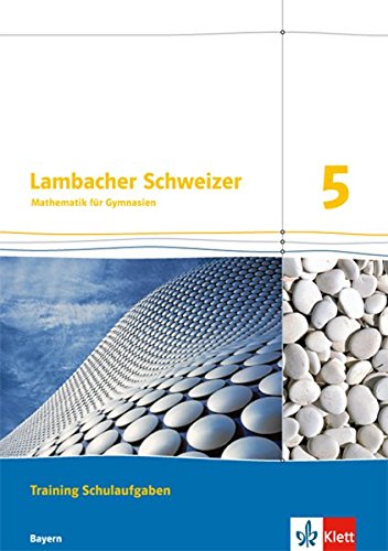 Lambacher Schweizer / Ausgabe für Bayern ab 2016: Lambacher Schweizer / Training Schulaufgaben 5. Schülerheft mit Lösungen: Ausgabe für Bayern ab 2016
