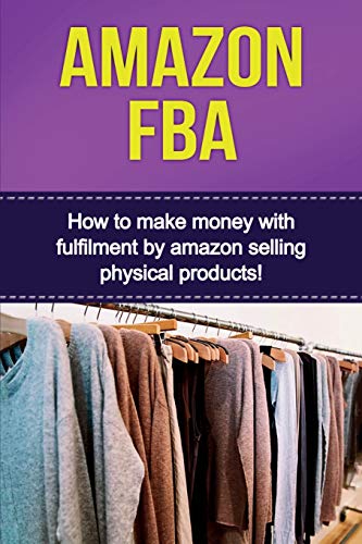Amazon FBA: How to make money with fulfillment by amazon selling physical products!